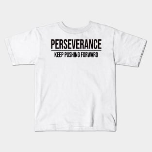 Perseverance: Keep Pushing Forward Kids T-Shirt